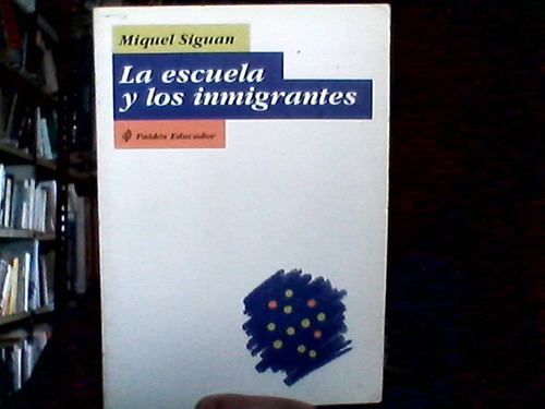 La Escuela Y Los Inmigrantes Miquel Siguan Paidos Educador