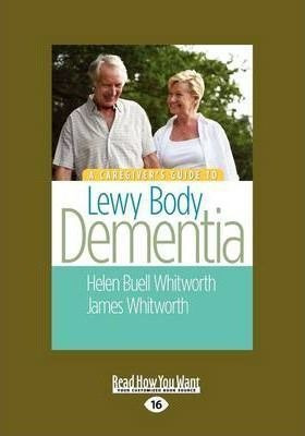 A Caregiver's Guide To Lewy Body Dementia - James A. Whit...