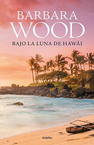 Bajo La Luna De Hawai - Barbara Wood - Grijalbo - Edi Grande