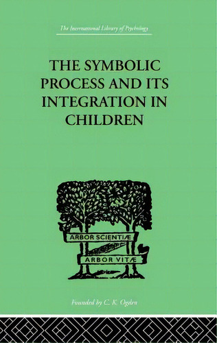 The Symbolic Process And Its Integration In Children: A Study In Social Psychology, De Markey, John F.. Editorial Routledge, Tapa Blanda En Inglés