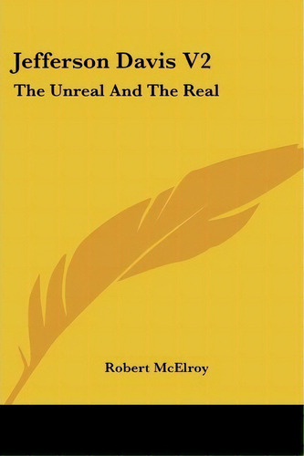 Jefferson Davis V2 : The Unreal And The Real, De Robert Mcelroy. Editorial Kessinger Publishing, Tapa Blanda En Inglés