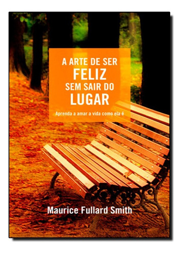 Arte De Ser Feliz Sem Sair, A, De Maurice Fullard Smith. Editora Thomas Nelson Brasil Em Português