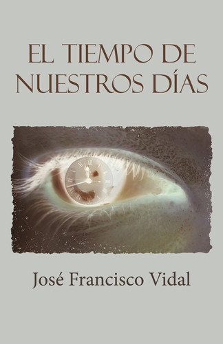 El tiempo de nuestros días, de Vidal , José Francisco.. Editorial CALIGRAMA, tapa blanda, edición 1.0 en español, 2016