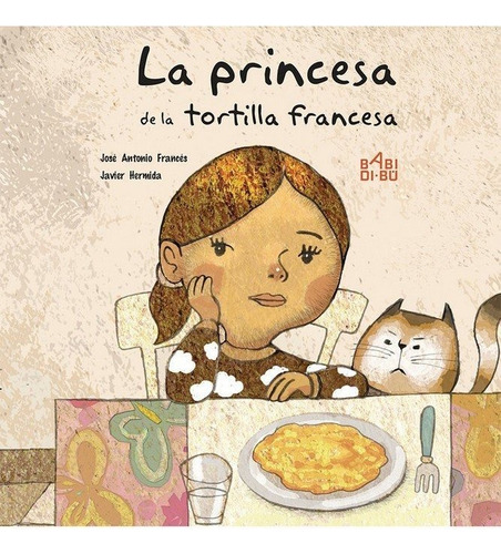La Princesa De La Tortilla Francesa, De Francés, José Antonio. Editorial Babidi-bú, Tapa Dura En Español