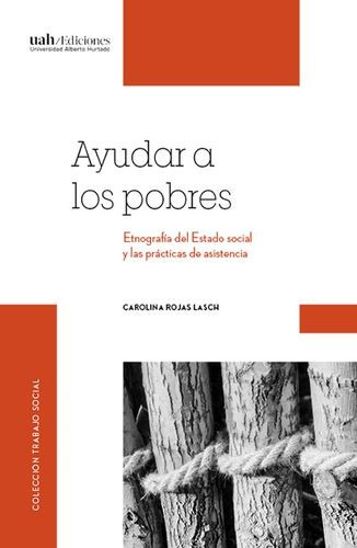 Libro Ayudar A Los Pobres. Etnografía Del Estado Social Y L