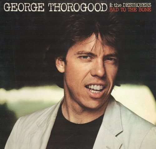 George Thorogood And The Destroyers Bad To The Bone Lp (Usado)