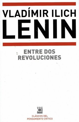 ENTRE DOS REVOLUCIONES, de Vladimir Ilich Lenin. Editorial Siglo XXI España, tapa blanda, edición 1 en español, 2017