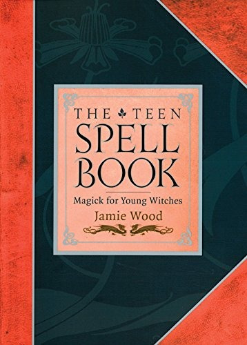 The Teen Spell Book Magick For Young Witches