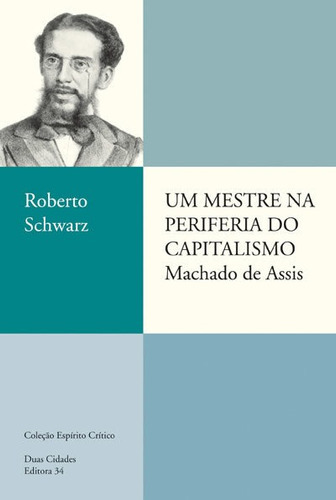 Um Mestre Na Periferia Do Capitalismo, De Schwarz, Roberto. Editora Editora 34, Capa Mole Em Português