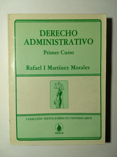 Derecho Aministrativo Primer Curso , Rafael I Martínez Moral