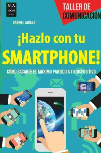 Hazlo Con Tu Smartphone ! - Gabriel Jaraba, De Gabriel Jaraba. Editorial Manontroppo En Español