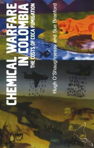 Chemical Warfare In Colombia : The Costs Of Coca Fumigation, De Sue Branford. Editorial Latin America Bureau, Tapa Blanda En Inglés