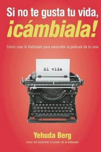 Si No Te Gusta Tu Vida Cámbiala, Yehuda Berg, Kabbalah