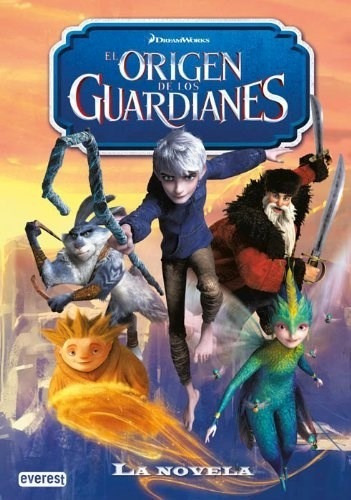El Origen De Los Guardianes La Novela De Drea, de Dreamworks. Editorial Everest en español