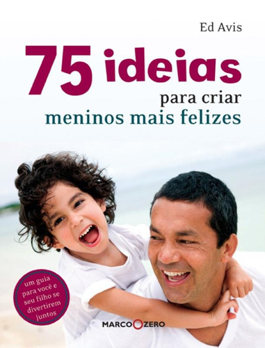 75 ideias para criar meninos mais felizes, de Avis, Ed. Editora Brasil Franchising Participações Ltda, capa mole em português, 2011