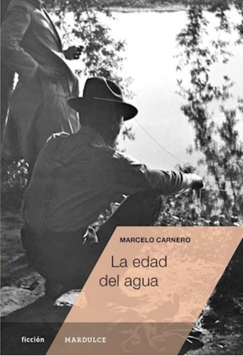 La Edad Del Agua / Marcelo Carnero / Editorial Mardulce 