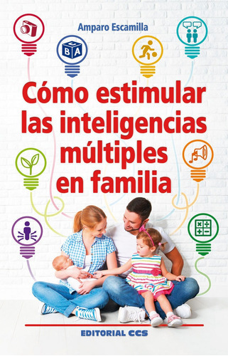 CÃÂ³mo estimular las inteligencias mÃÂºltiples en familia, de Escamilla González, Amparo. Editorial EDITORIAL CCS, tapa blanda en español