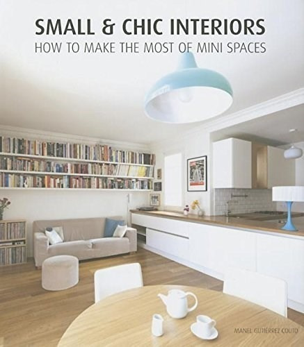 Small Chiic Interiors / Renovacion De Espacios, De Manuel Gutierrez. Editorial Loft Publications En Español