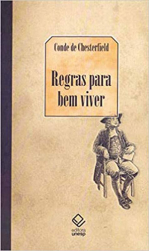 Regras Para Bem Viver, De Hill, John / Chesterfield, Conde De. Editora Unesp, Capa Mole Em Português