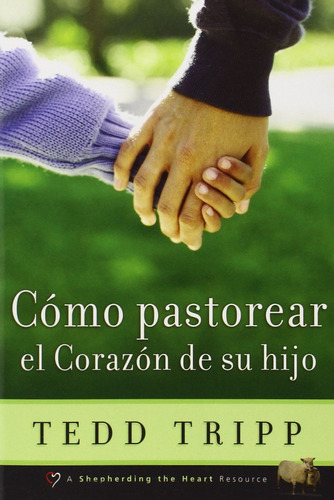 Libro: Cómo Pastorear El Corazón De Tu Hijo - Tapa Blanda