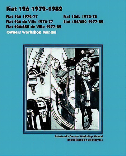 Fiat 126, 126l, 126 De Ville, 126/650 And 126/650 De Ville 1972-1982 Owners Workshop Manual, De Autobooks. Editorial Thevalueguide, Tapa Blanda En Inglés