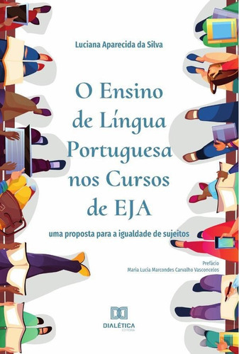 O Ensino De Língua Portuguesa Nos Cursos De Eja, De Luciana Aparecida Da Silva. Editorial Dialética, Tapa Blanda En Portugués, 2021