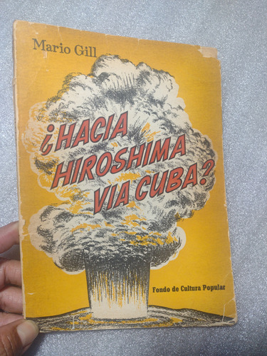 Hacia Hiroshima Vía Cuba- Mario Gill- Fondo De Cultura Popul