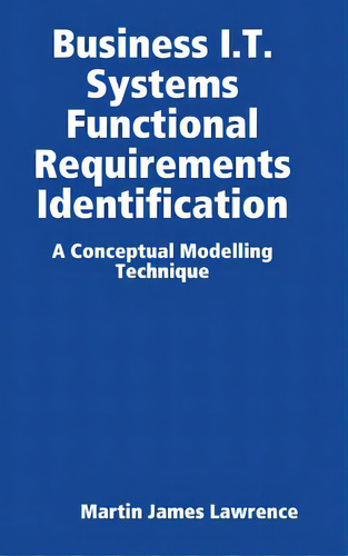 Business I.t. Systems Functional Requirements Identification, De Lawrence, Martin James. Editorial Lulu Pr, Tapa Dura En Inglés