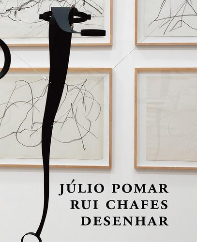 Júlio Pomar E Rui Chafes: Desenhar