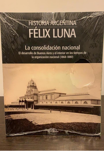 Imagen 1 de 3 de La Consolidación Nacional - Félix Luna