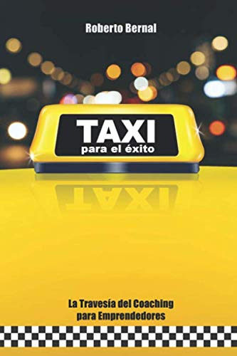 Taxi Para El Exito: La Travesia Del Coaching Para Emprendedo
