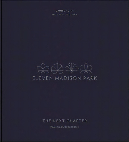 Eleven Madison Park: The Next Chapter: Revised And Unlimited Edition, De Daniel Humm. Editorial Ten Speed Press, Tapa Dura En Inglés