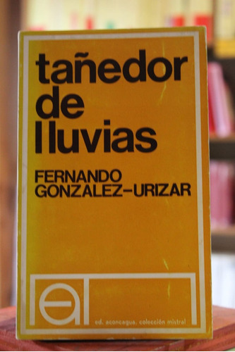 Tañedor De Lluvias - Fernando Gonzales-urizar