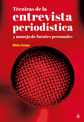 Tecnicas De La Entrevista Periodística: Y Manejo De Fuentes Personales, De Sibila Camps., Vol. 1. Editorial Editorial Sb, Tapa Blanda En Español, 2024