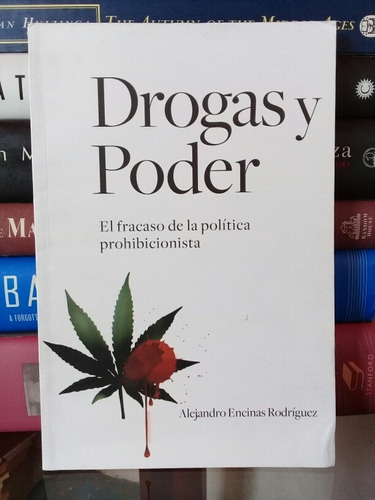Drogas Y Poder: El Fracaso De La Política Prohibicionista 