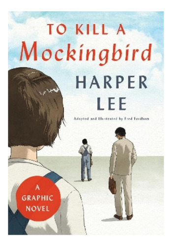 To Kill A Mockingbird: A Graphic Novel - Fred Fordham, . Eb9