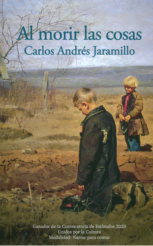 Al Morir Las Cosas, de Carlos Andrés Jaramillo. Serie 9585516489, vol. 1. Editorial Silaba Editores, tapa blanda, edición 2020 en español, 2020