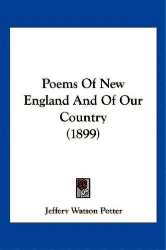 Poems Of New England And Of Our Country (1899), De Potter, Jeffery Watson. Editorial Kessinger Pub Llc, Tapa Blanda En Inglés