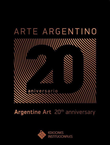 Arte Argentino- 20 Aniversario - Ediciones Institucionales