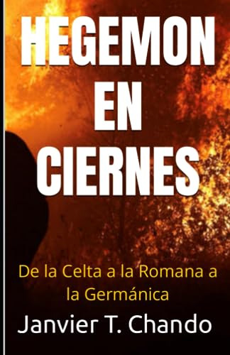 Hegemon En Ciernes: De La Celta A La Romana A La Germánica