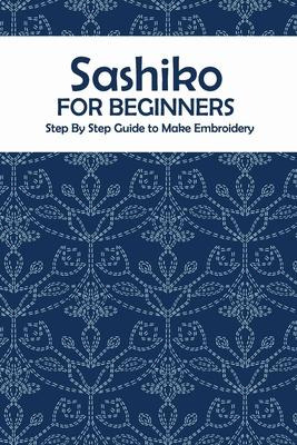 Libro Sashiko For Beginners : Step By Step Guide To Make ...