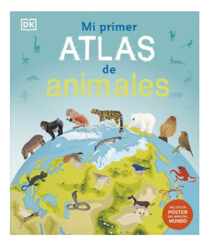 Mi Primer Atlas De Animales Pd - Dorling Kindersley
