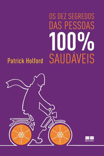 Os dez segredos das pessoas 100% saudáveis, de Holford, Patrick. Editora Best Seller Ltda, capa mole em português, 2013