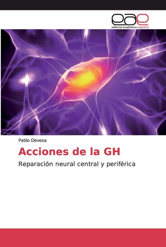 Libro: Acciones De La Gh: Reparación Neural Central Y Perifé