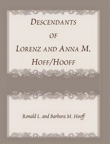 Descendants Of Lorenz And Anna M. Hoff/hooff, De Ronald Hooff., Vol. 1., Tapa Blanda En Inglés