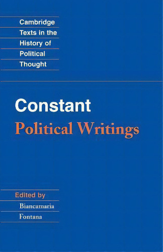 Constant: Political Writings, De Benjamin Stant. Cambridge Texts In The History Of Political Thought, Vol. 1. Editorial Cambridge University Press, Tapa Blanda En Inglés