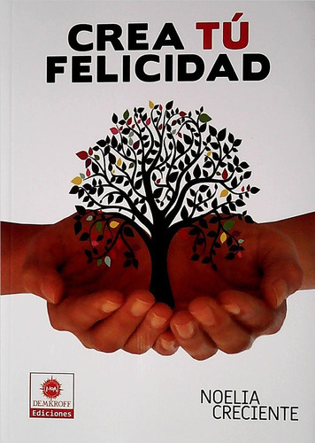 Crea Tu Felicidad, De Noelia Creciente. Editorial Demkroff Ediciones, Tapa Blanda, Edición 1 En Español