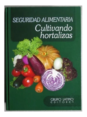 Libro Seguridad Alimentaria Cultivando Hortalizas