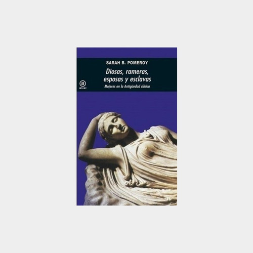 Diosas Rameras Esposas Y Esclavas - Pomeroy Sarah (libro)