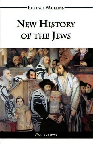 New History Of The Jews, De Eustace Clarence Mullins., Vol. 1. Editorial Omnia Veritas Ltd, Tapa Blanda En Inglés